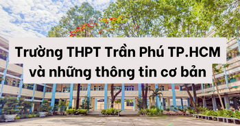 Trường THPT Trần Phú TP.HCM và những thông tin cơ bản