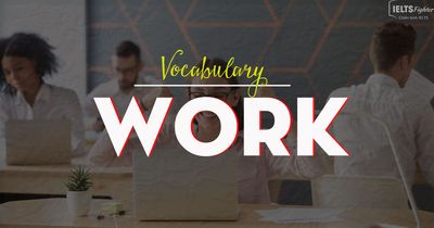 Vocab for IELTS Speaking - Topic: "Work"