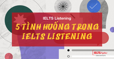 5 tình huống khi làm bài IELTS Listening có thể bạn đang vướng mắc