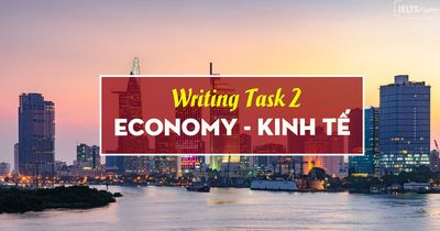 IELTS Writing Task 2 topic Economy - Chủ đề Kinh tế