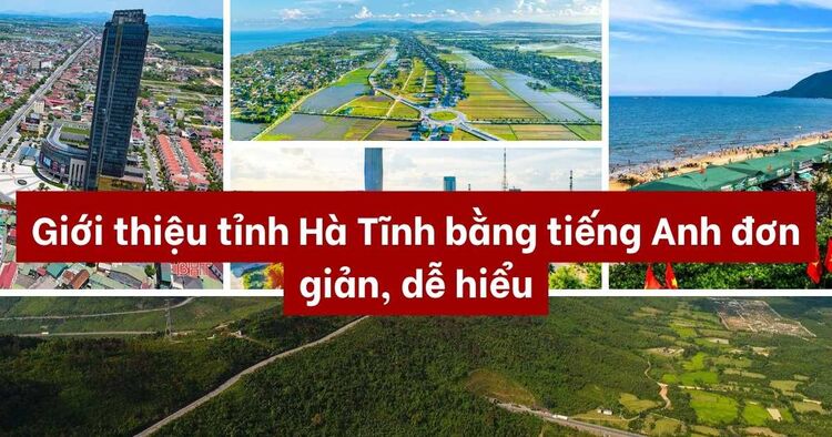 Giới thiệu tỉnh Hà Tĩnh bằng tiếng Anh đơn giản, dễ hiểu