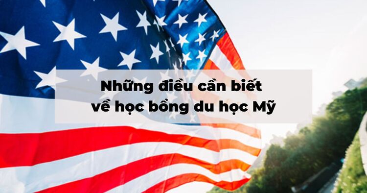 Học bổng du học Mỹ: Các loại học bổng, điều kiện cần xin học bổng....