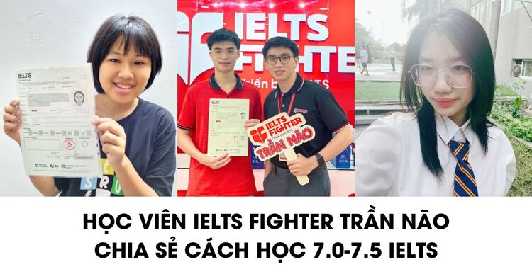 Học viên IELTS Fighter Trần Não, quận 2 chia sẻ thành tích 7.0+ IELTS