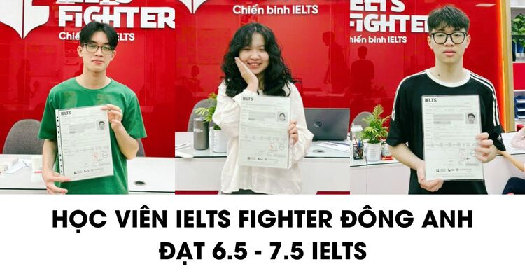 Học viên IELTS Fighter Đông Anh cán mốc thành công, chia sẻ kinh nghiệm học IELTS