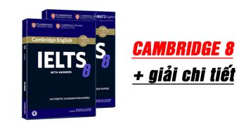 Cambridge IELTS 8 + giải chi tiết mới nhất