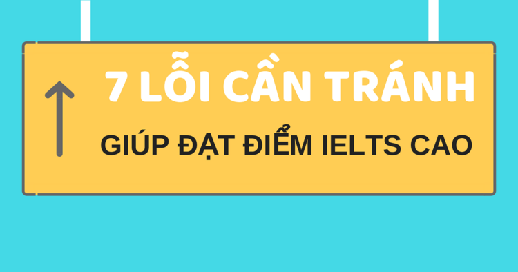 Nếu muốn thi IELTS điểm cao hơn, bạn cần tránh những lỗi này