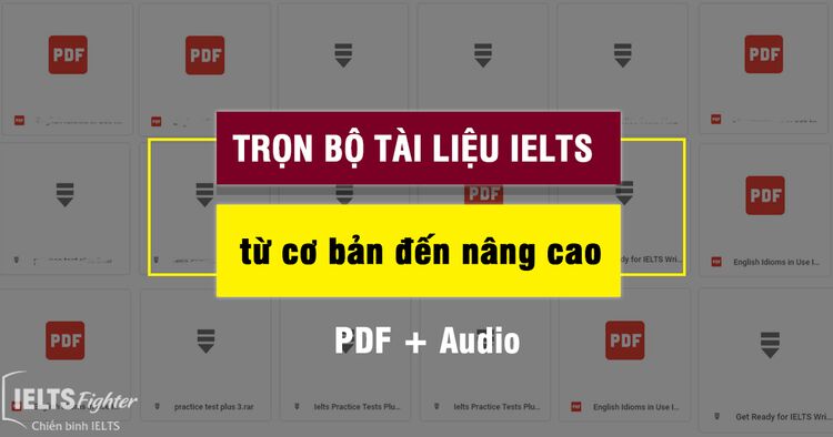 Trọn bộ tài liệu IELTS hay nhất cho mọi cấp độ (Full PDF + Audio)