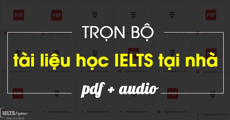 Tất tần tật tài liệu tự học IELTS tại nhà từ A-Z
