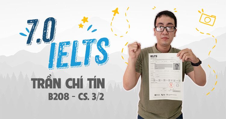 Hành trình chinh phục IELTS từ 0 đến 7.0 của Trần Chí Tín