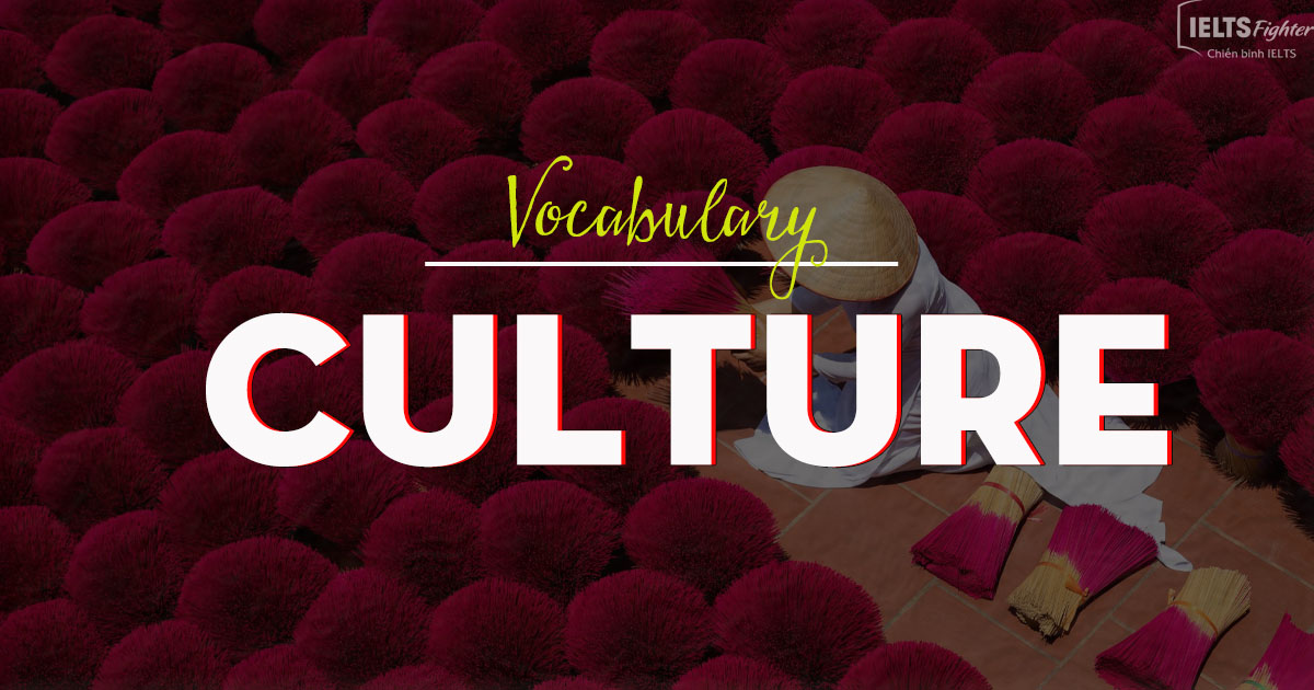 IELTS vocabulary - Topic Culture - Từ vựng về văn hóa