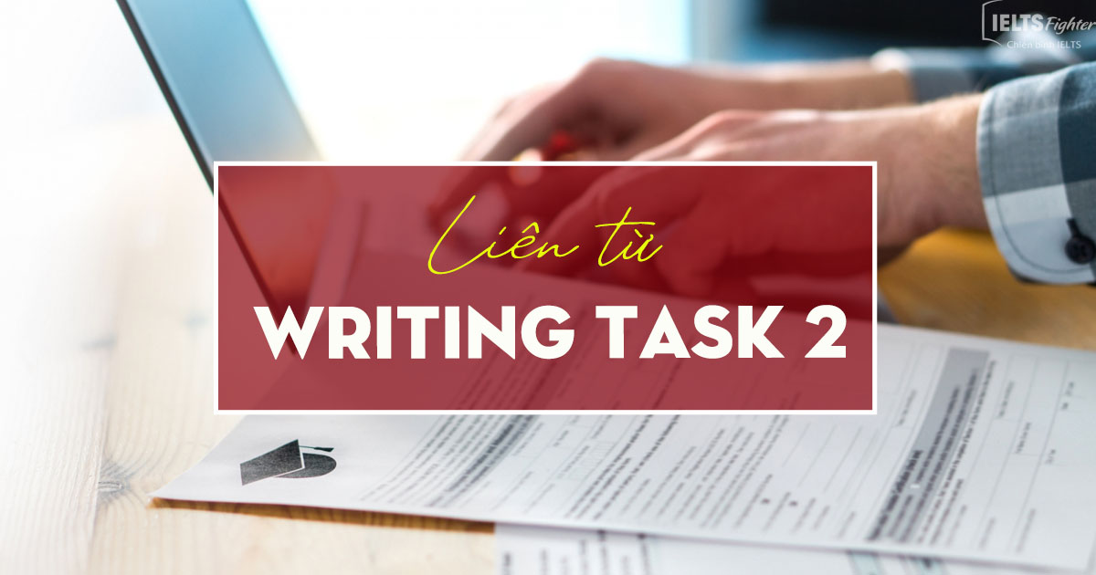 Unit 9: Writing task 2 - Các liên từ dễ dùng trong Writing