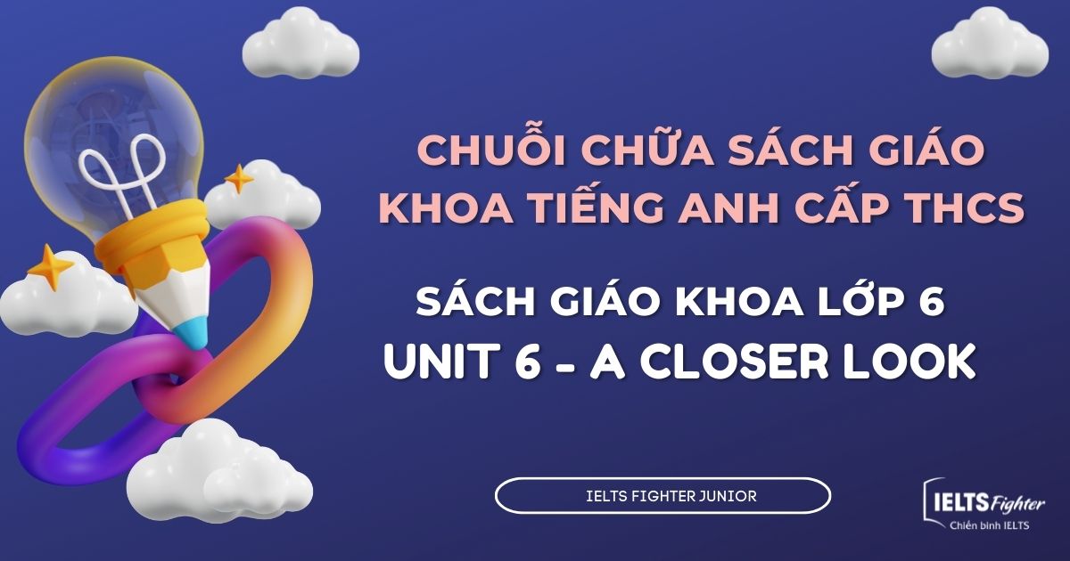 Chữa sách giáo khoa tiếng Anh lớp 6 - Unit 6 - A Closer Look