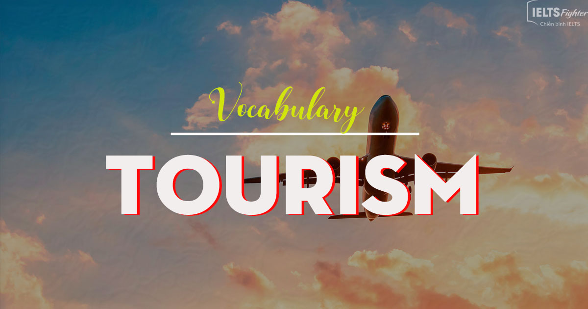 Từ vựng tiếng Anh chủ đề Tourism - Du lịch