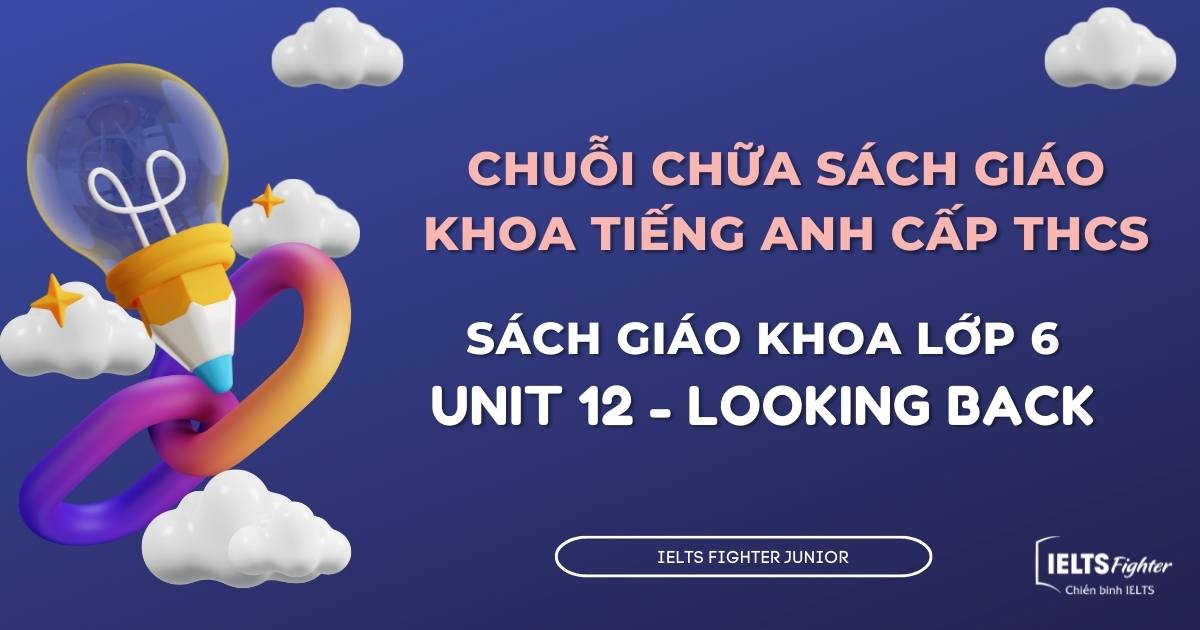 Chữa sách giáo khoa tiếng Anh lớp 6 - Unit 12 - Looking Back