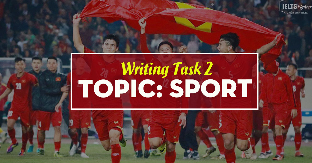 IELTS Writing Task 2 - Topic: Sports (kèm video hướng dẫn)