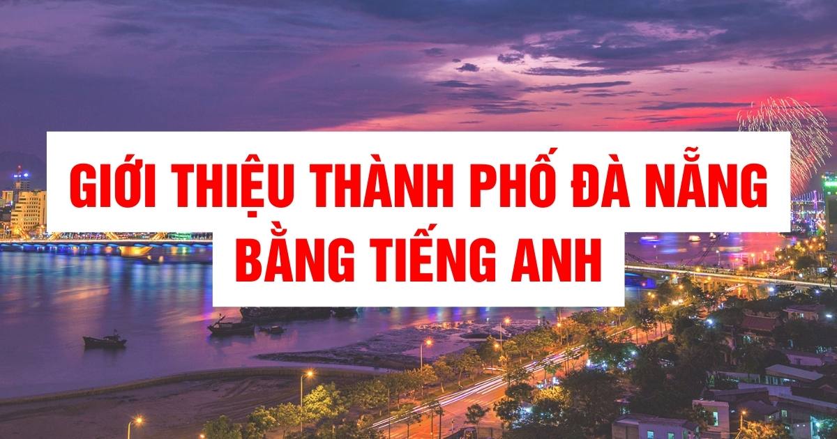 Giới thiệu thành phố Đà Nẵng bằng tiếng Anh cực kỳ đơn giản