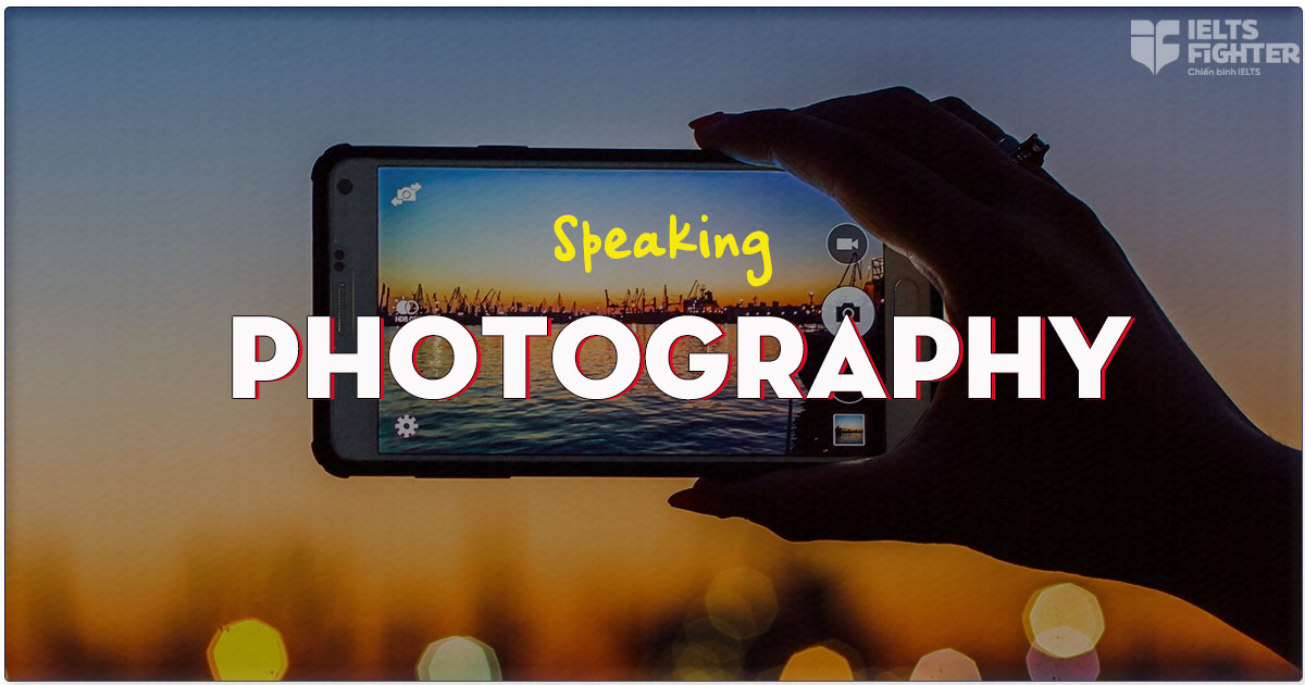 IELTS Speaking topic Photography - Vocabulary + Sample