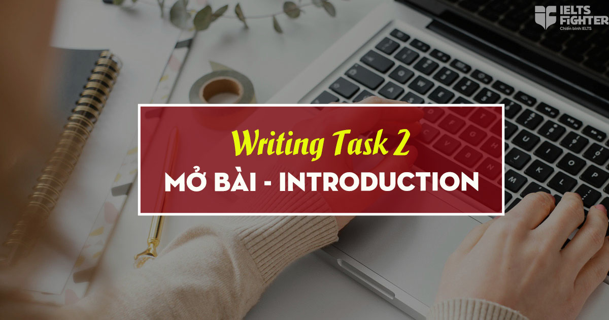 Cách viết mở bài IELTS Writing Task 2 đúng tiêu chí và hay hơn