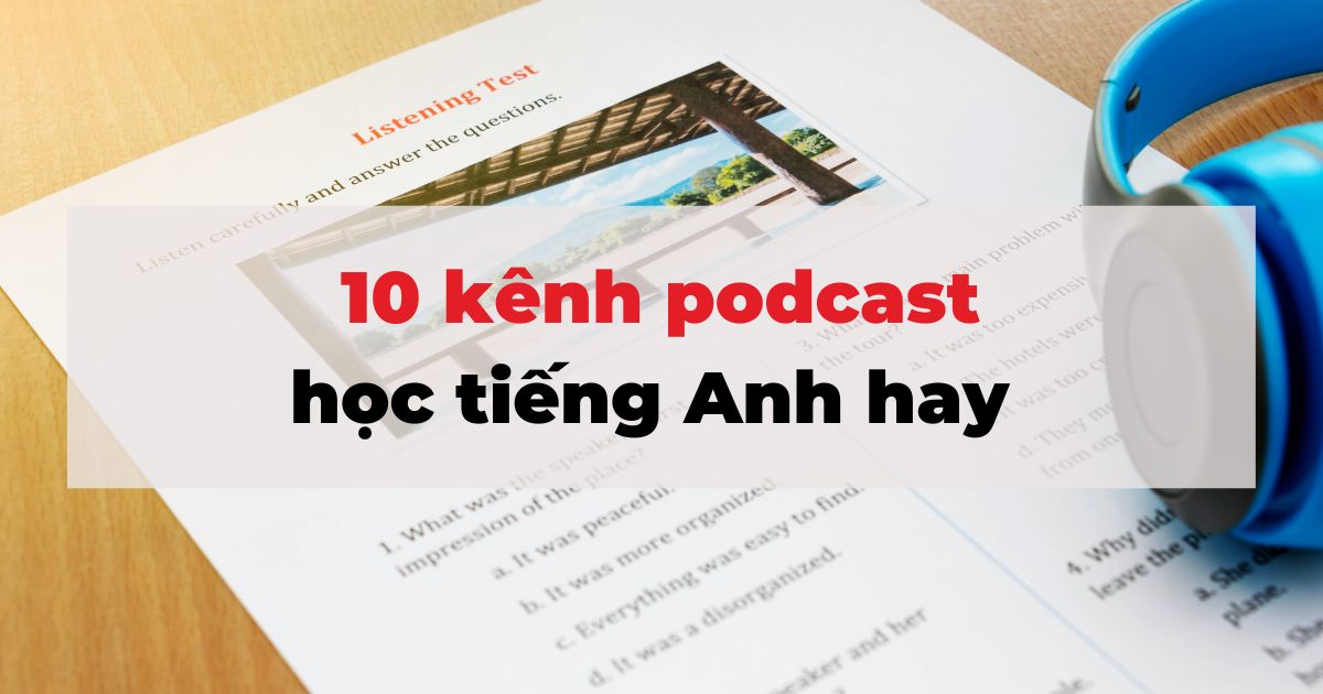10 kênh podcast học tiếng Anh hay, dễ nghe, dễ hiểu mà có thể bạn chưa biết