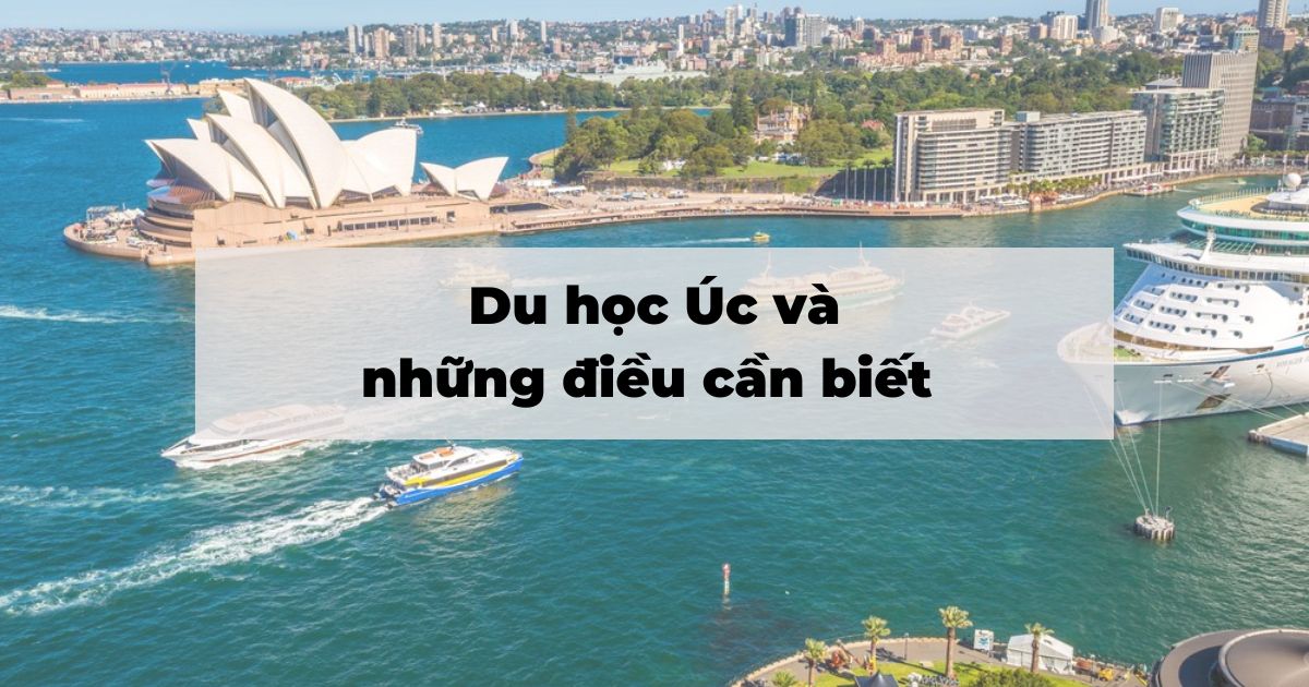 Du học Úc: Thông tin học bổng, điều kiện visa du học, yêu cầu hồ sơ...mới nhất