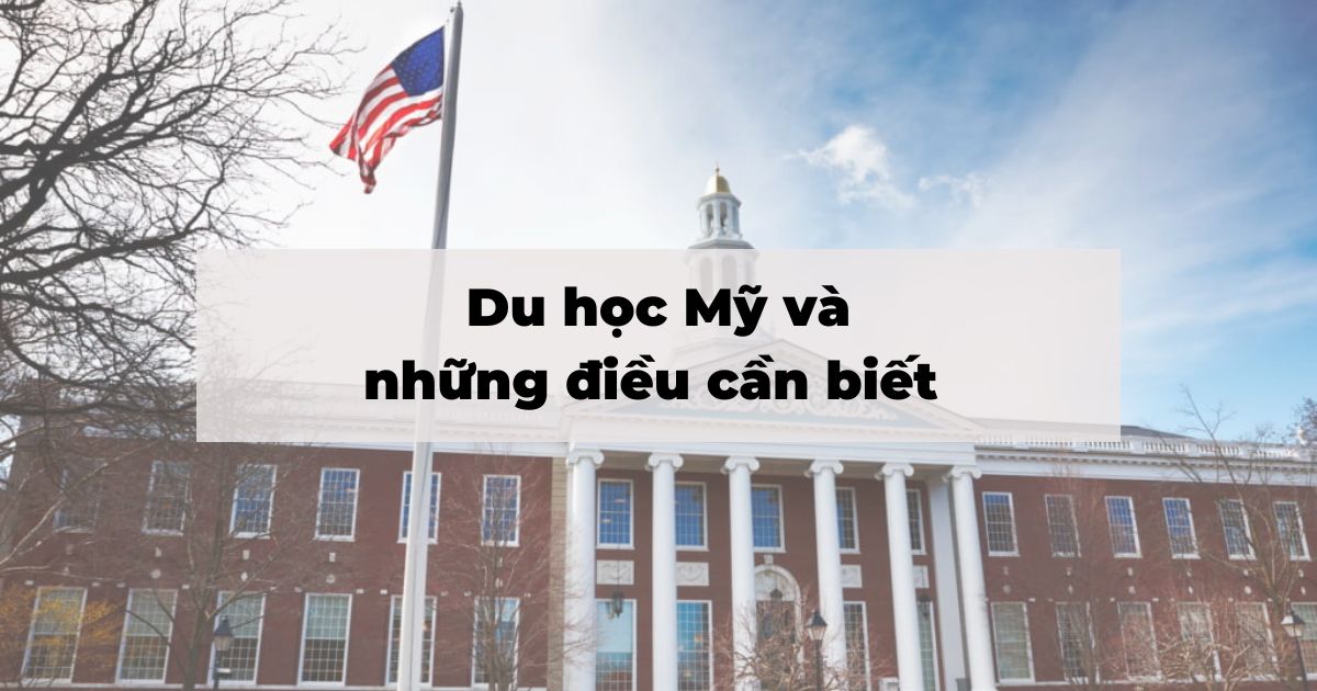 Du học Mỹ : Thông tin học bổng, điều kiện visa du học, yêu cầu hồ sơ...mới nhất