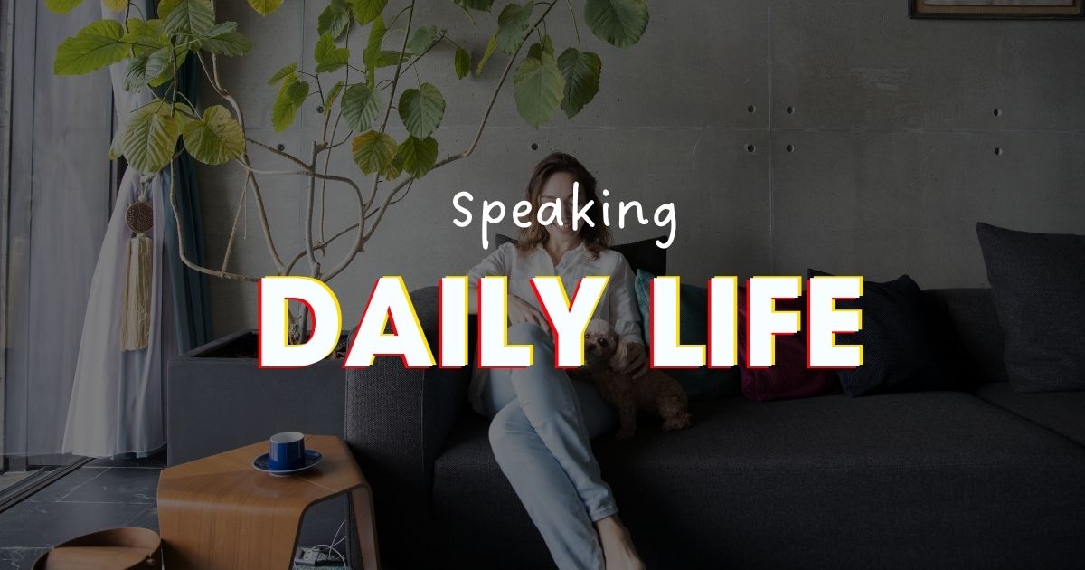 IELTS Speaking chủ đề Daily Life, Habits, Routines: Câu hỏi và câu trả lời Part 1,2,3