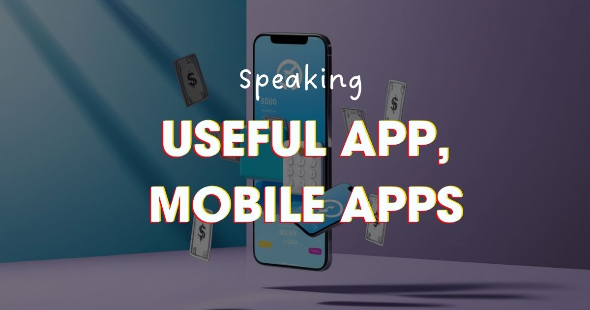 IELTS Speaking chủ đề App (Useful App, Mobile Apps): Bài mẫu + từ vựng