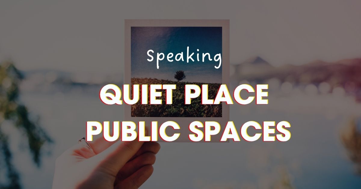 IELTS Speaking topic Quiet Place and Public Spaces (Nơi yên tĩnh, nơi nhộn nhịp)
