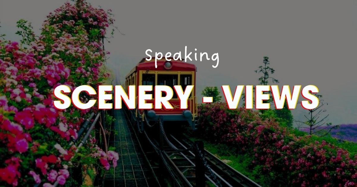 IELTS Speaking topic Scenery - Bài mẫu và từ vựng hay chủ đề Phong cảnh, tự nhiên