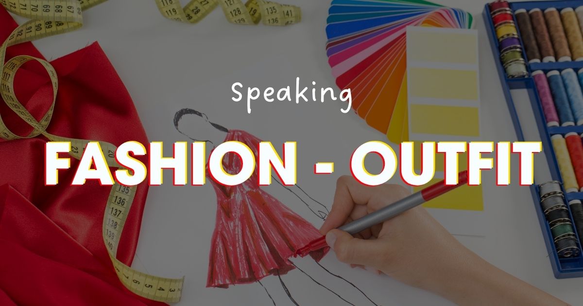 IELTS Speaking topic Fashion, Outfit: Từ vựng + bài mẫu hay tham khảo