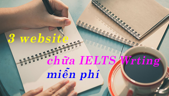 3 website chữa IELTS Writing miễn phí tốt nhất