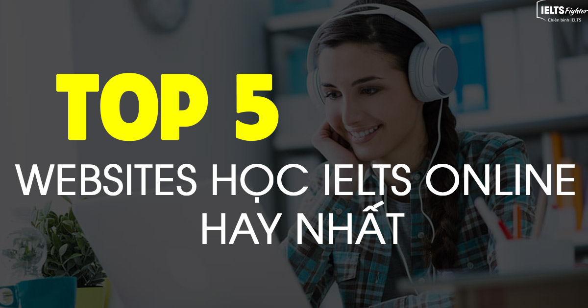 Top 5 website luyện thi IELTS online miễn phí tốt nhất!