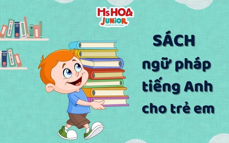 Những bộ sách ngữ pháp tiếng Anh cho trẻ em tốt nhất hiện nay