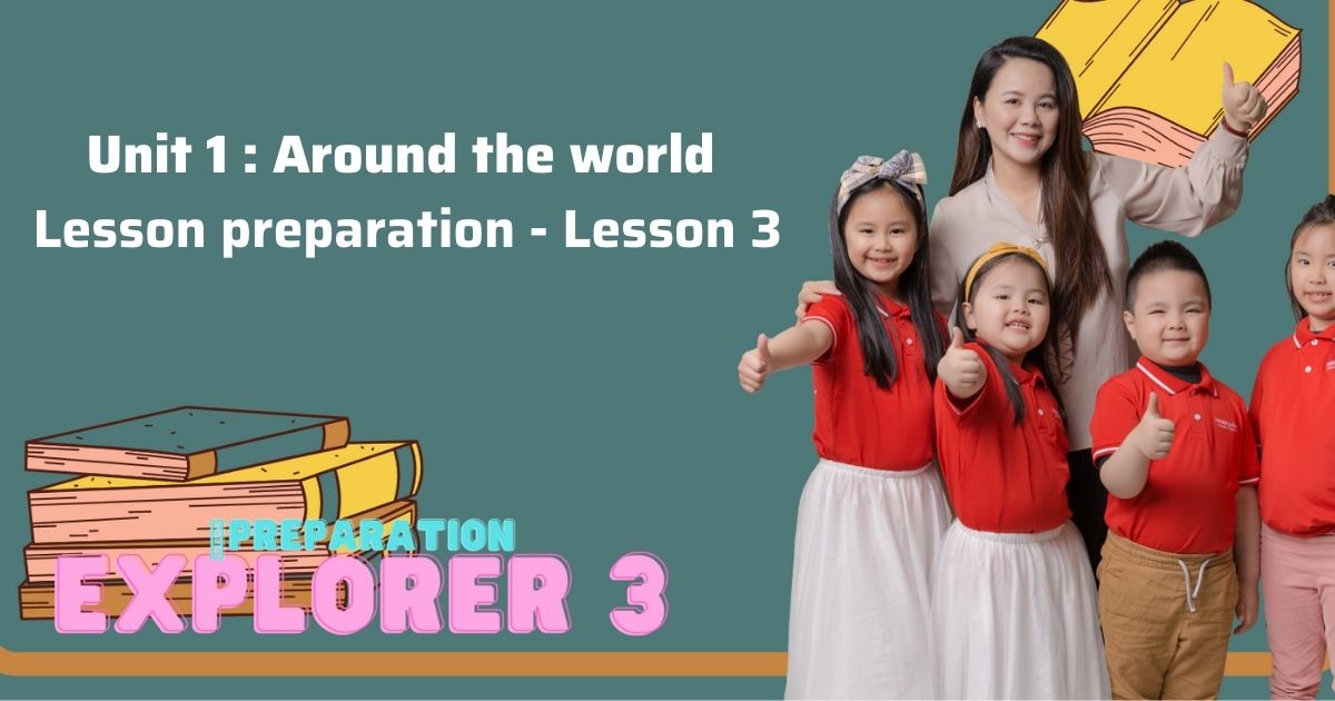 Lesson Is World Lesson preparation - Unit 1: Around the world - Lesson 3