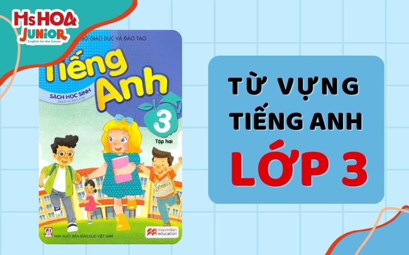 200+ Từ vưng tiếng Anh lớp 3 có Phiên âm và Dịch nghĩa