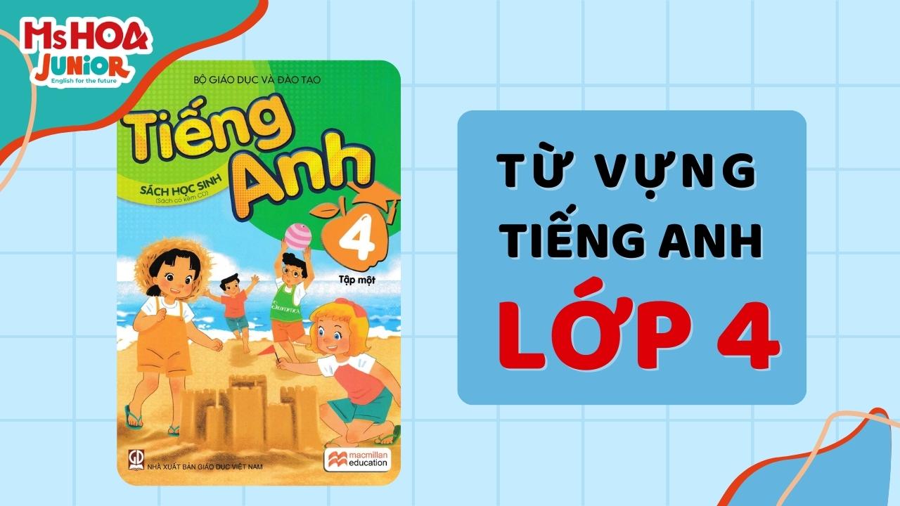 Từ vựng tiếng Anh lớp 4 đầy đủ theo SGK có Hình minh họa
