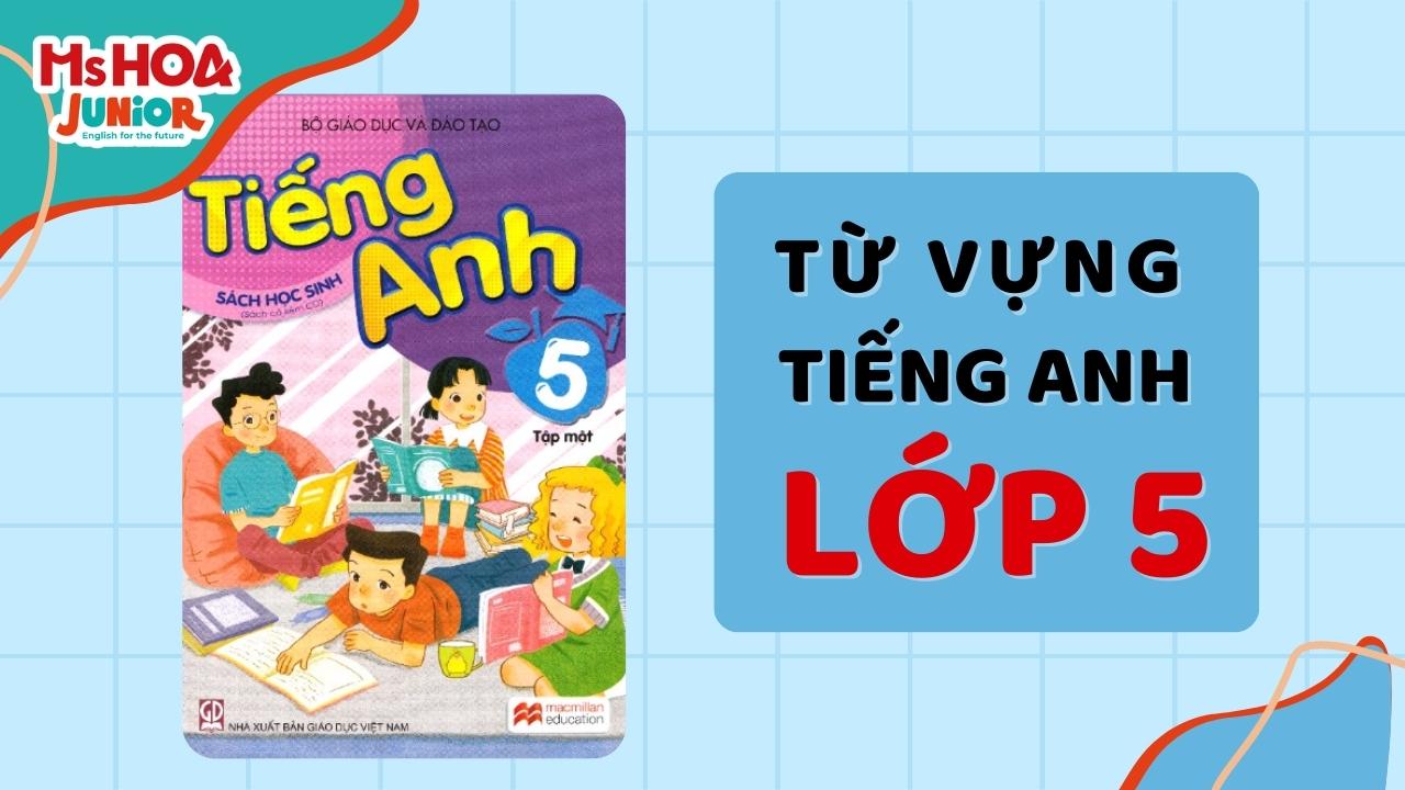 150+ Từ vựng tiếng Anh lớp 5 [Phiên âm - Dịch nghĩa - Hình ảnh]