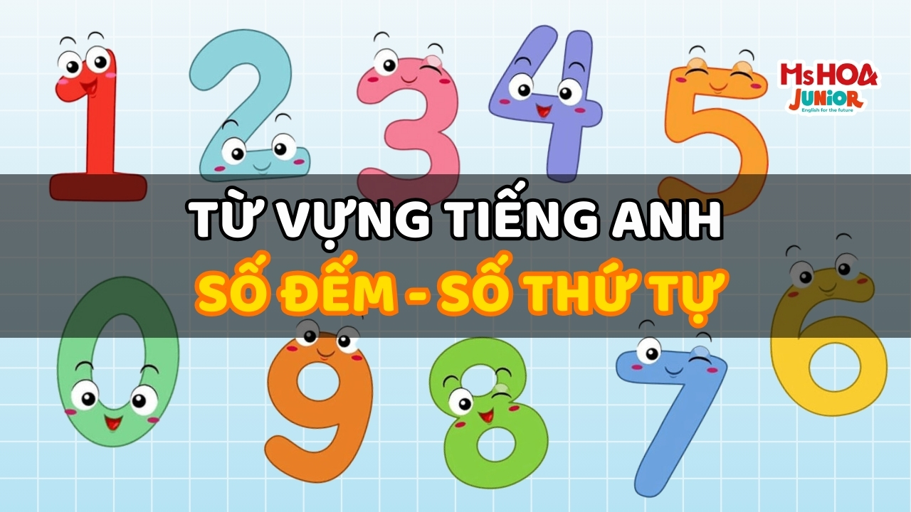 Từ vựng tiếng Anh chủ đề Số Đếm - Số thứ tự (Numbers)