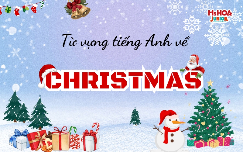 Tổng hợp từ vựng tiếng Anh về Lễ Giáng Sinh (Christmas)
