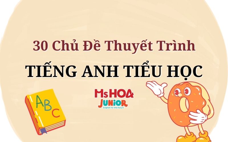 30 Chủ đề thuyết trình tiếng Anh dành cho tiểu học