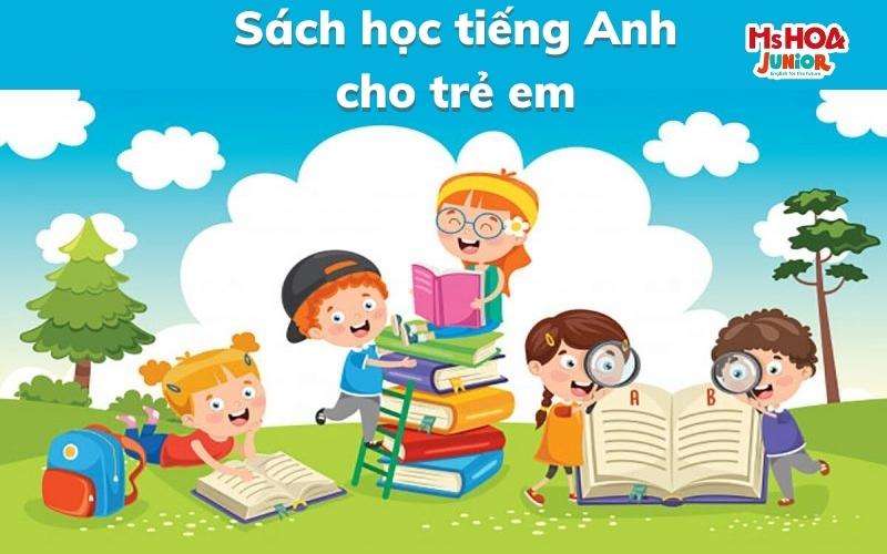 TOP 10 bộ sách, giáo trình dạy tiếng Anh cho trẻ em tốt nhất