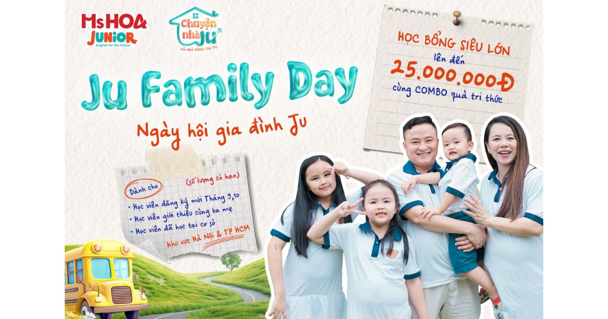 NGÀY HỘI GIA ĐÌNH MS HOA JUNIOR: “CHUYỆN NHÀ JU – CẢ NHÀ CÙNG CHU DU”