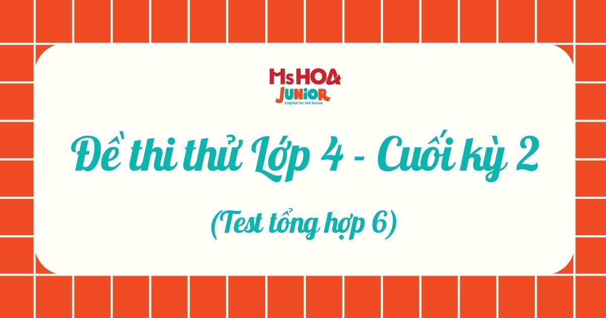 Đề thi thử BGD - Lớp 4 - Cuối kì 2 - Test tổng hợp 6