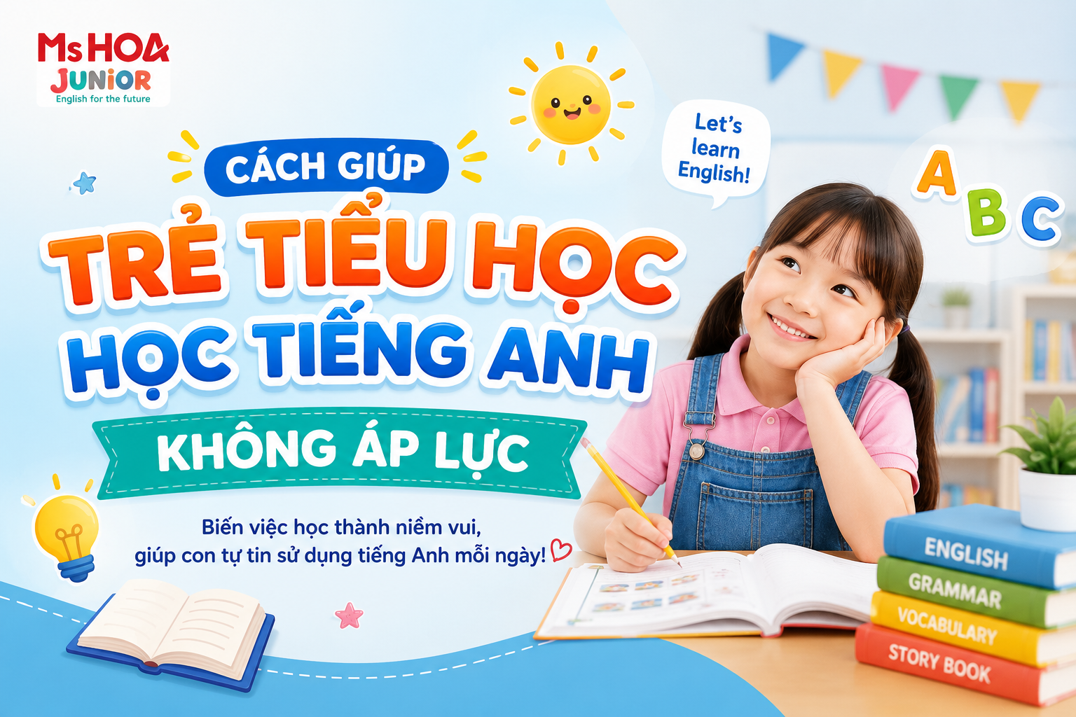 Cách giúp trẻ tiểu học học tiếng Anh không áp lực