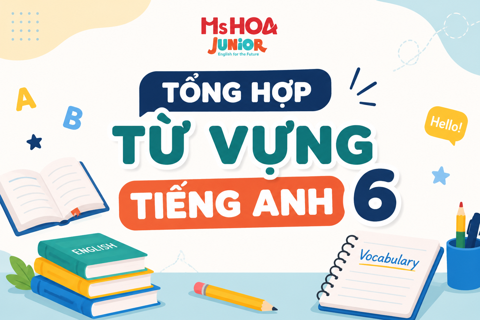 Tổng hợp từ vựng Tiếng Anh 6 Global Success theo 12 Unit