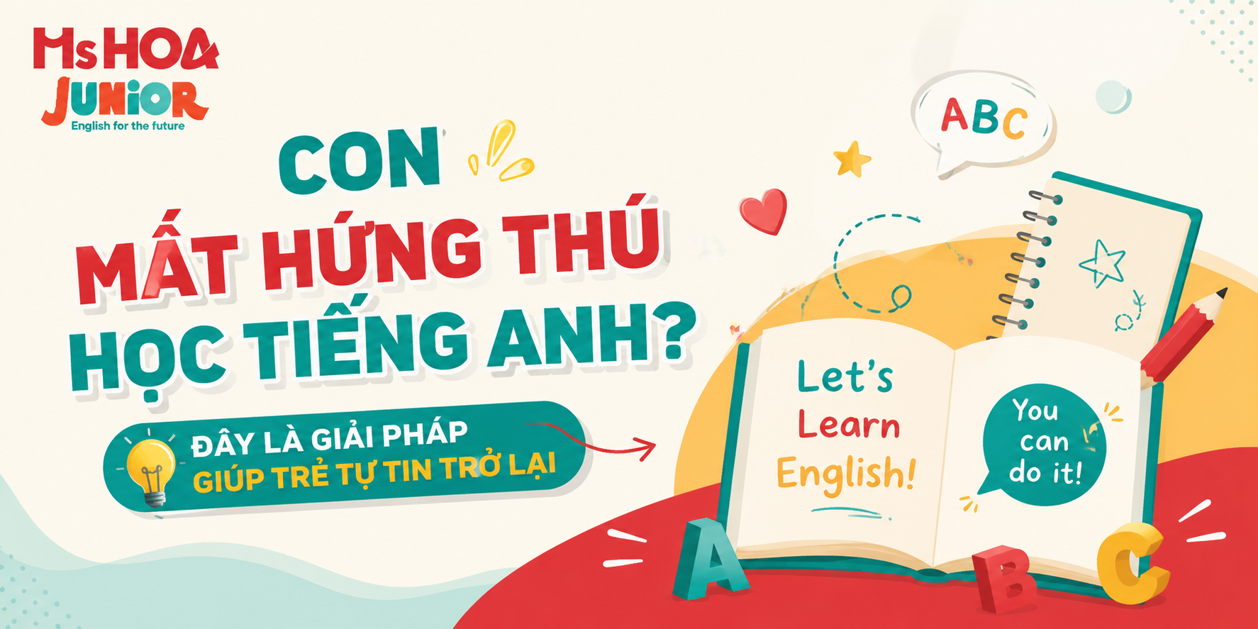 Con mất hứng thú học tiếng Anh? Đây là giải pháp giúp trẻ tự tin trở lại