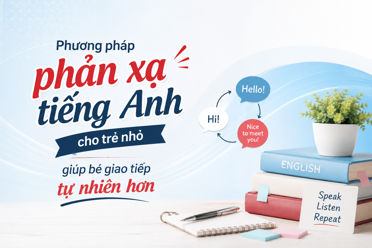 Phương pháp phản xạ tiếng Anh cho trẻ nhỏ giúp bé giao tiếp tự nhiên hơn