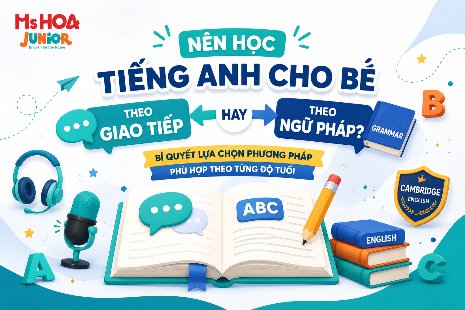 Nên học tiếng Anh cho bé theo giao tiếp hay ngữ pháp?