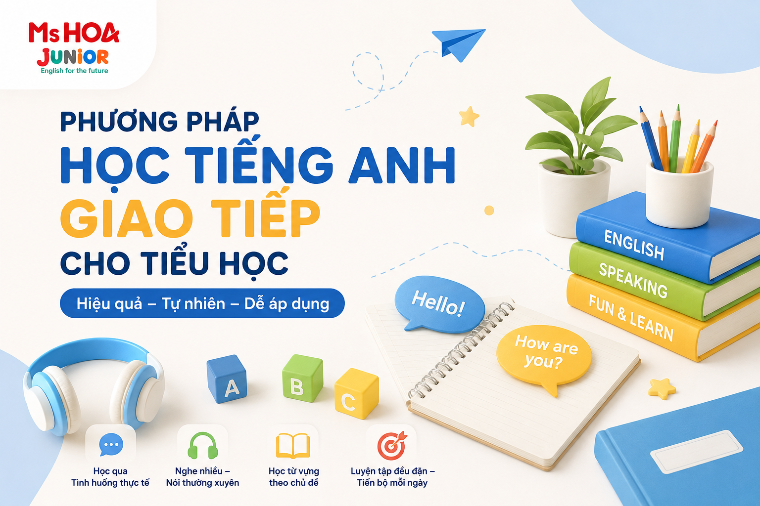 Phương pháp học tiếng Anh giao tiếp cho tiểu học hiệu quả