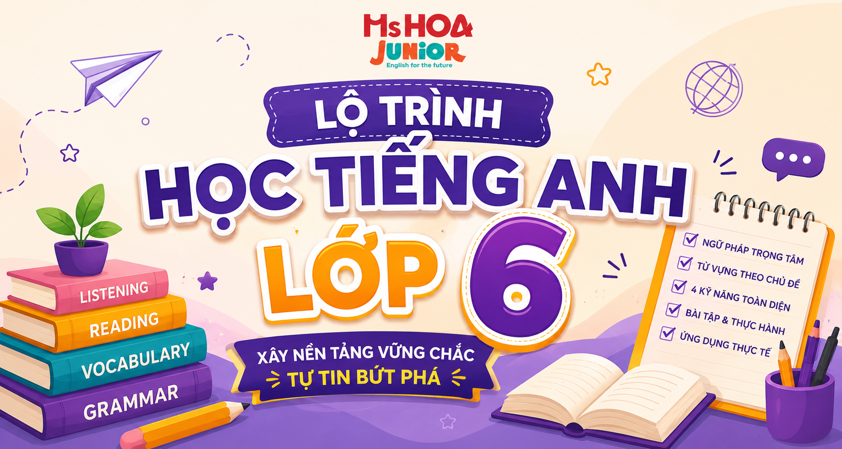 Lộ trình học tiếng Anh lớp 6: Chương trình, dạng đề và cách ôn luyện hiệu quả